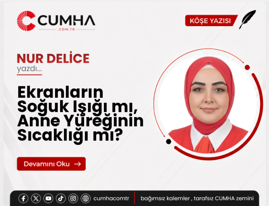 Ekranların Soğuk Işığı mı, Anne Yüreğinin Sıcaklığı mı?