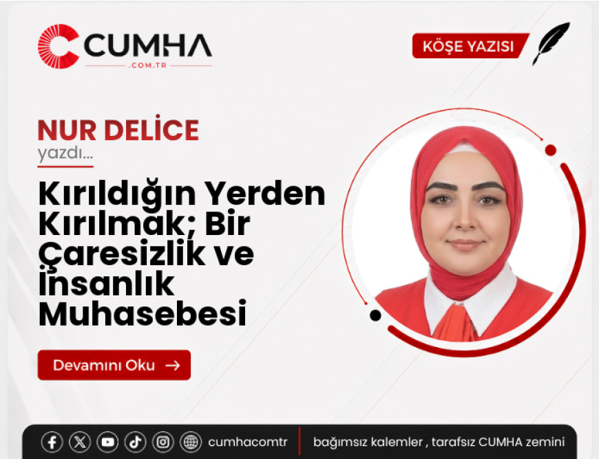 Kırıldığın Yerden Kırılmak; Bir Çaresizlik ve İnsanlık Muhasebesi