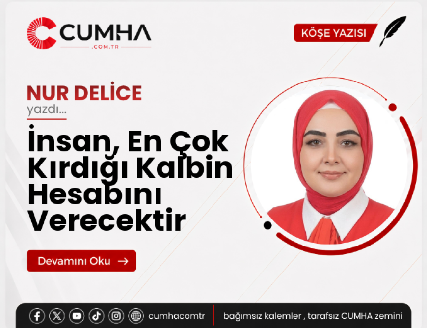 İnsan, En Çok Kırdığı Kalbin Hesabını Verecektir