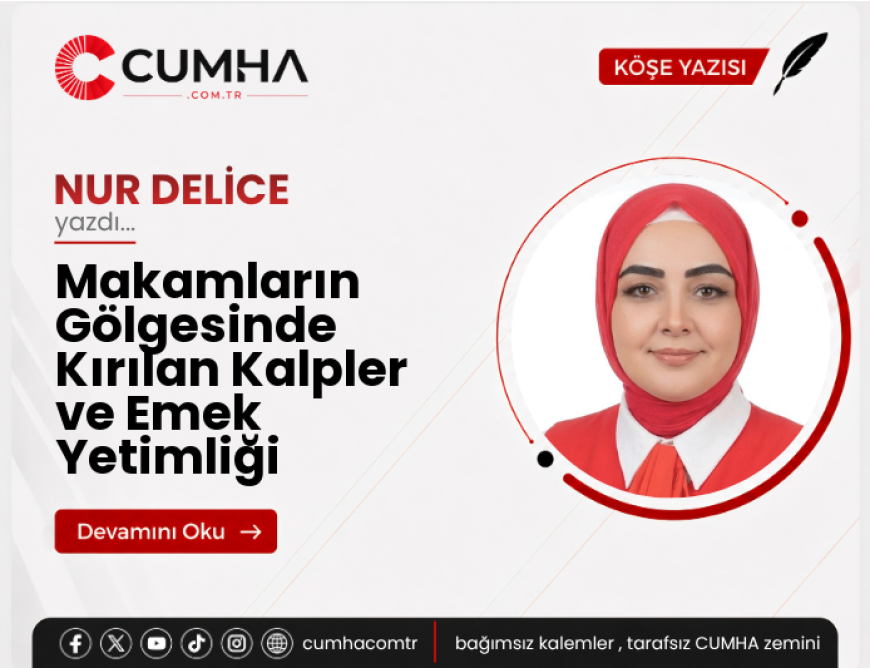 Makamların Gölgesinde Kırılan Kalpler ve Emek Yetimliği