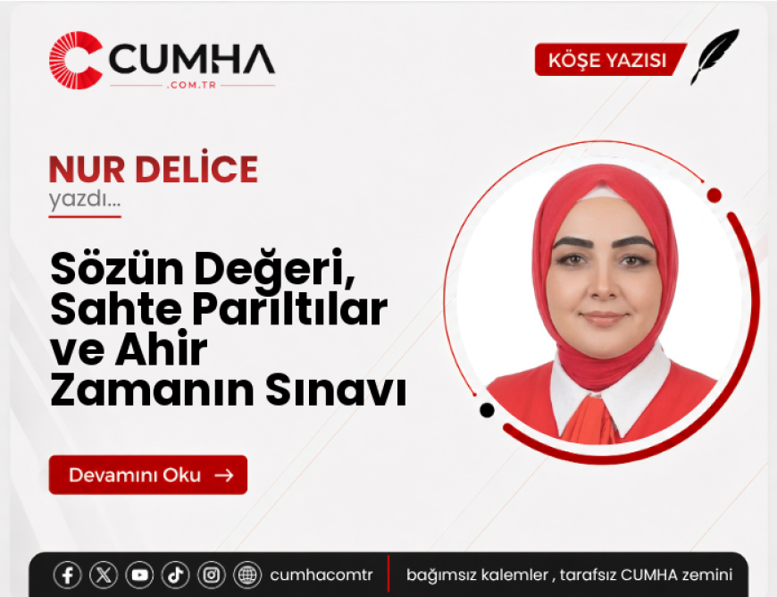Sözün Değeri, Sahte Parıltılar ve Ahir Zamanın Sınavı