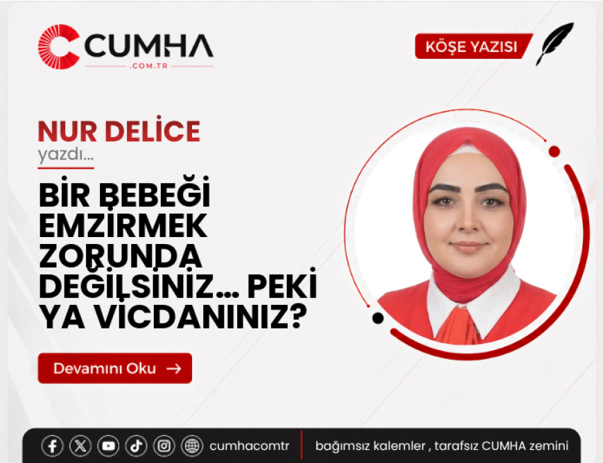 BİR BEBEĞİ EMZİRMEK ZORUNDA DEĞİLSİNİZ… PEKİ YA VİCDANINIZ?