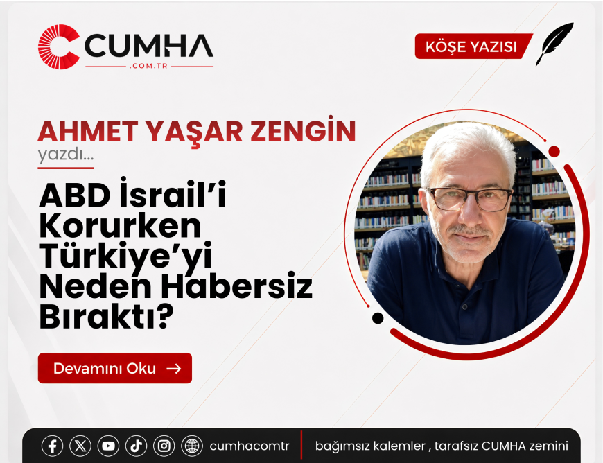 ABD İsrail’i Korurken Türkiye’yi Neden Habersiz Bıraktı?