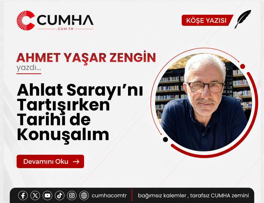 Ahlat Sarayı’nı Tartışırken Tarihi de Konuşalım