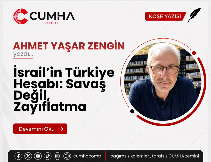 İsrail’in Türkiye Hesabı: Savaş Değil, Zayıflatma
