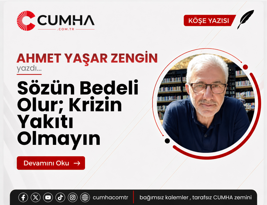 Sözün Bedeli Olur; Krizin Yakıtı Olmayın