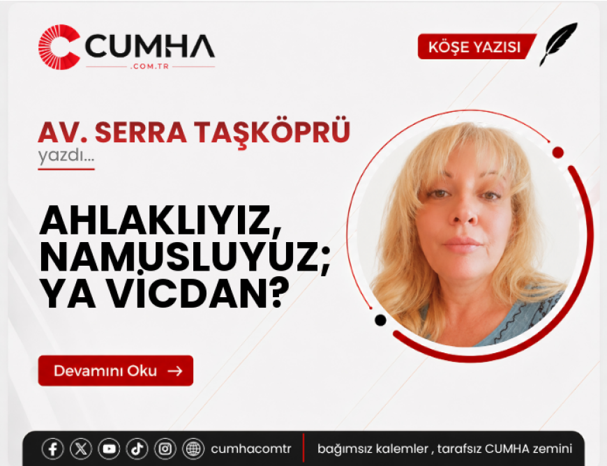 AHLAKLIYIZ, NAMUSLUYUZ; YA VİCDAN?