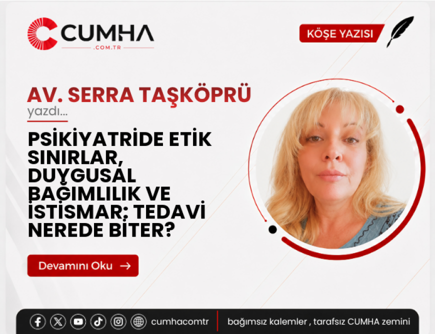 PSİKİYATRİDE ETİK SINIRLAR, DUYGUSAL BAĞIMLILIK VE İSTİSMAR: TEDAVİ NEREDE BİTER?