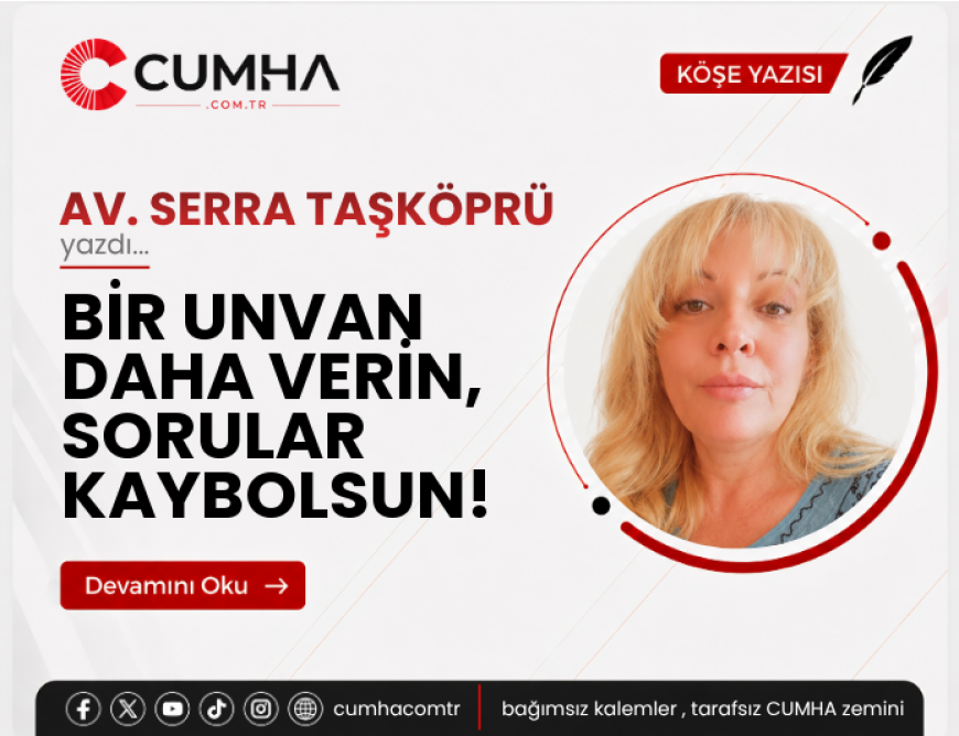 BİR UNVAN DAHA VERİN, SORULAR KAYBOLSUN!