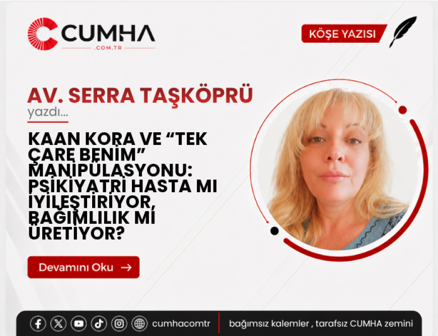 KAAN KORA VE “TEK ÇARE BENİM” MANİPÜLASYONU: PSİKİYATRİ HASTA MI İYİLEŞTİRİYOR, BAĞIMLILIK MI ÜRETİYOR?