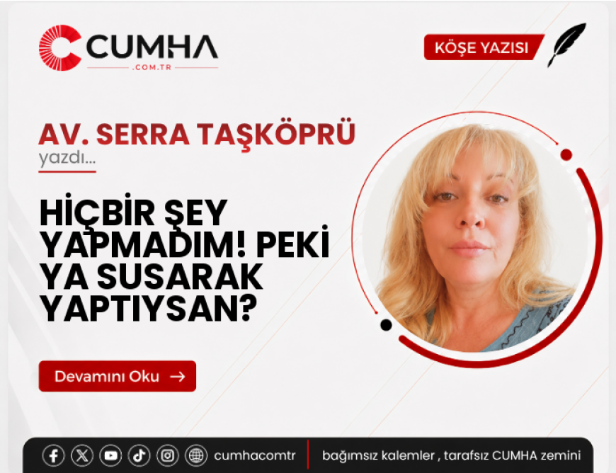 HİÇBİR ŞEY YAPMADIM! PEKİ YA SUSARAK YAPTIYSAN?