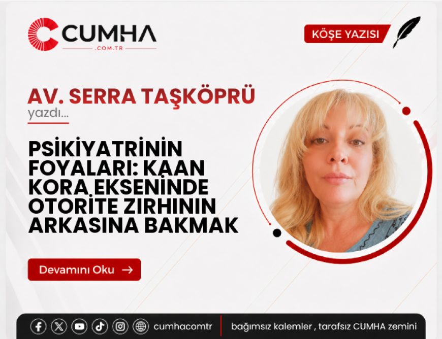 PSİKİYATRİNİN FOYALARI: KAAN KORA EKSENİNDE OTORİTE ZIRHININ ARKASINA BAKMAK