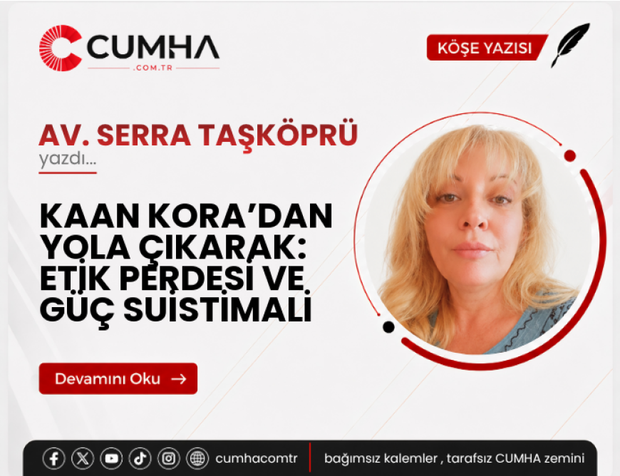 KAAN KORA’DAN YOLA ÇIKARAK: ETİK PERDESİ VE GÜÇ SUİSTİMALİ