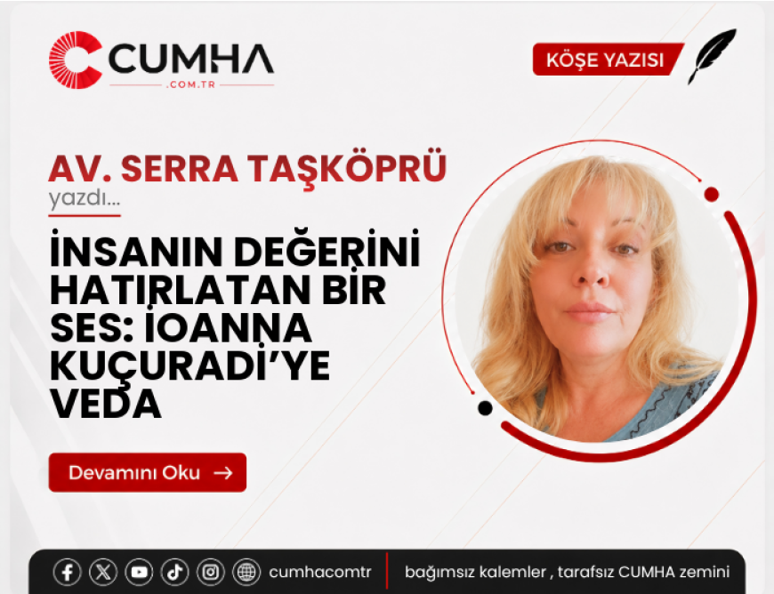 İNSANIN DEĞERİNİ HATIRLATAN BİR SES: İOANNA KUÇURADİ’YE VEDA