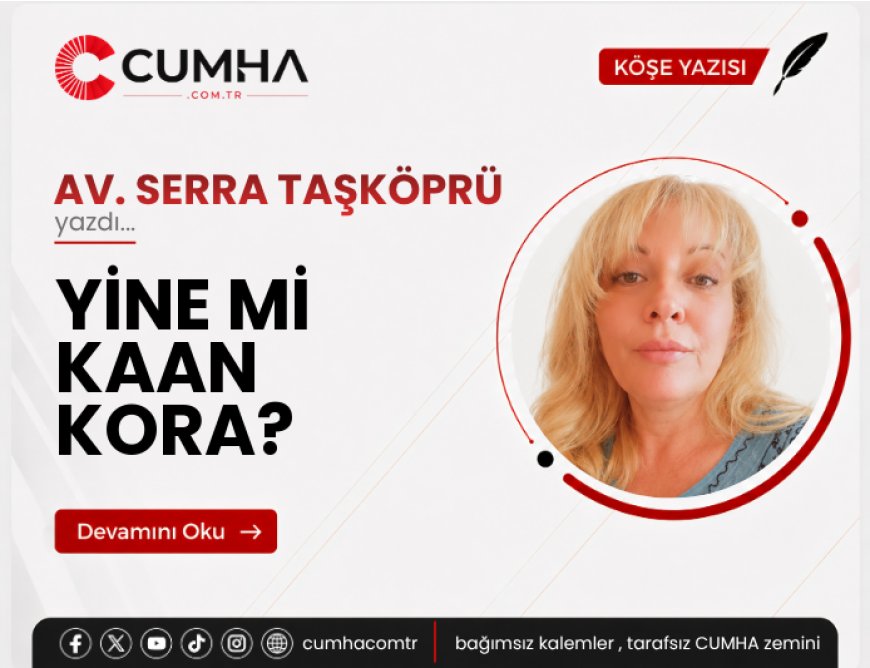 YİNE Mİ KAAN KORA?