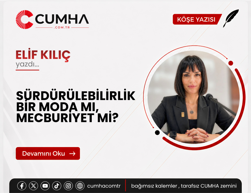 SÜRDÜRÜLEBİLİRLİK BİR MODA MI, MECBURİYET Mİ?