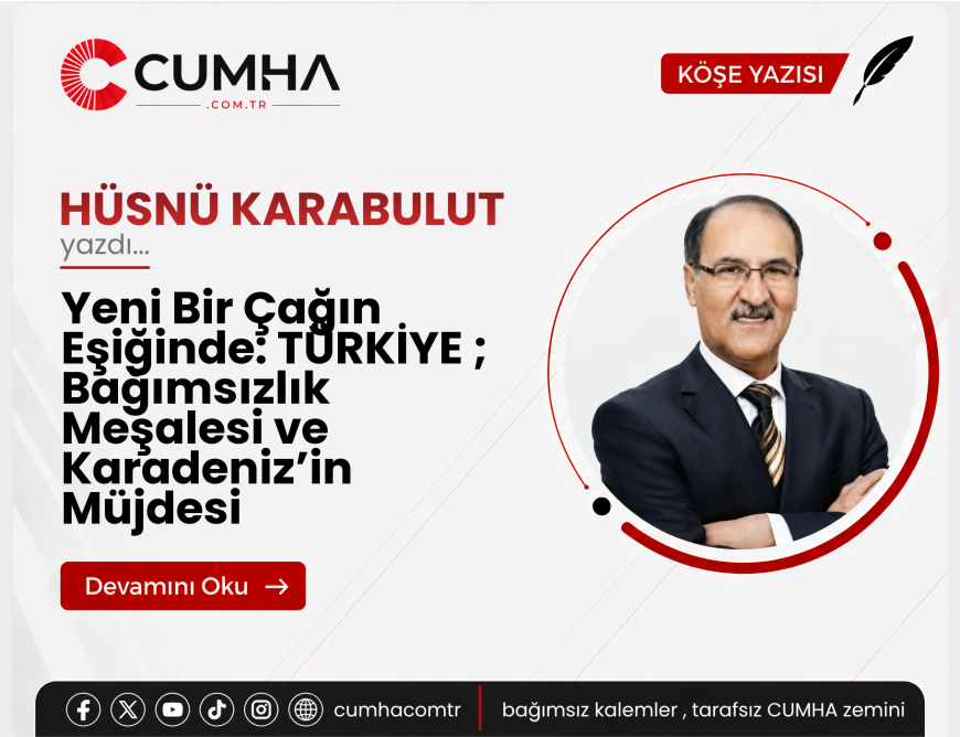 Yeni Bir Çağın Eşiğinde: TÜRKİYE ; Bağımsızlık Meşalesi ve Karadeniz’in Müjdesi