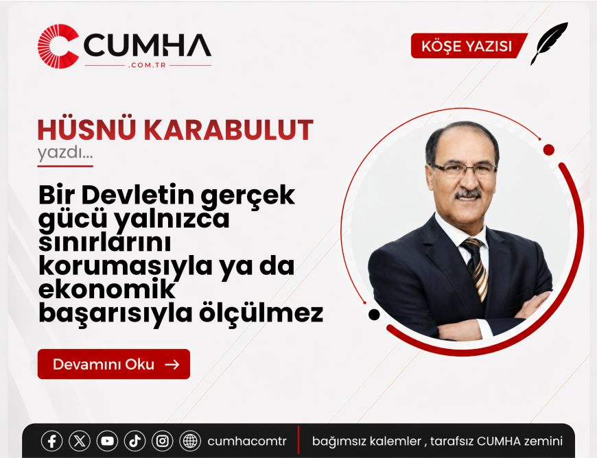 Bir Devletin gerçek gücü yalnızca sınırlarını korumasıyla ya da ekonomik başarısıyla ölçülmez