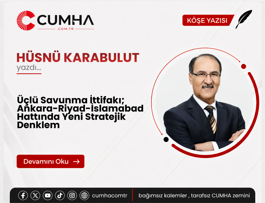 Üçlü Savunma İttifakı; Ankara-Riyad-İslamabad Hattında Yeni Stratejik Denklem
