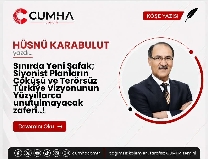 Sınırda Yeni Şafak; Siyonist Planların Çöküşü ve Terörsüz Türkiye Vizyonunun Yüzyıllarca unutulmayacak zaferi..!