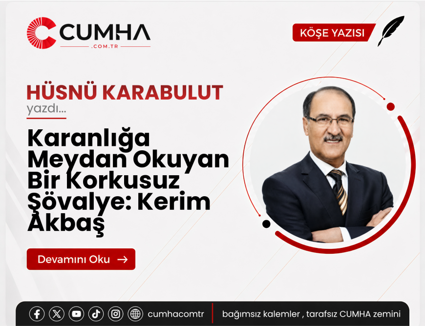 Karanlığa Meydan Okuyan Bir Korkusuz Şövalye: Kerim Akbaş