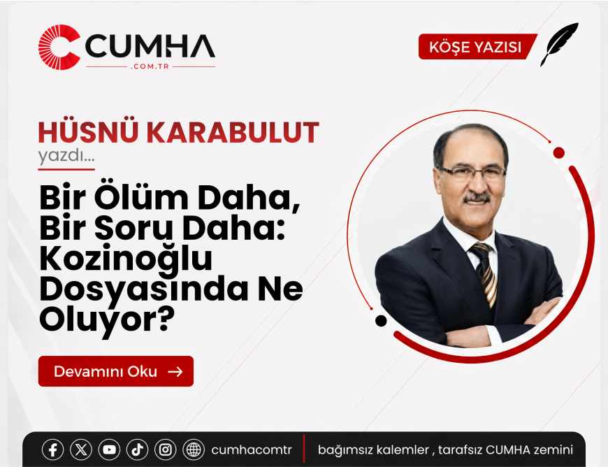Bir Ölüm Daha, Bir Soru Daha: Kozinoğlu Dosyasında Ne Oluyor?
