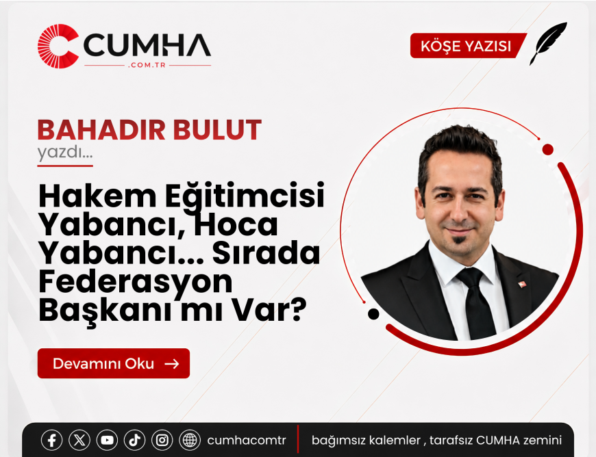 Hakem Eğitimcisi Yabancı, Hoca Yabancı... Sırada Federasyon Başkanı mı Var?