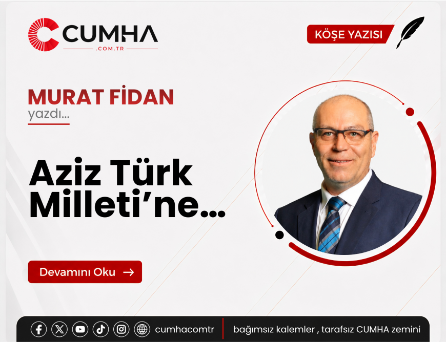 Aziz Türk Milleti’ne…