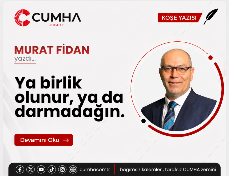 Ya birlik olunur, ya da darmadağın.