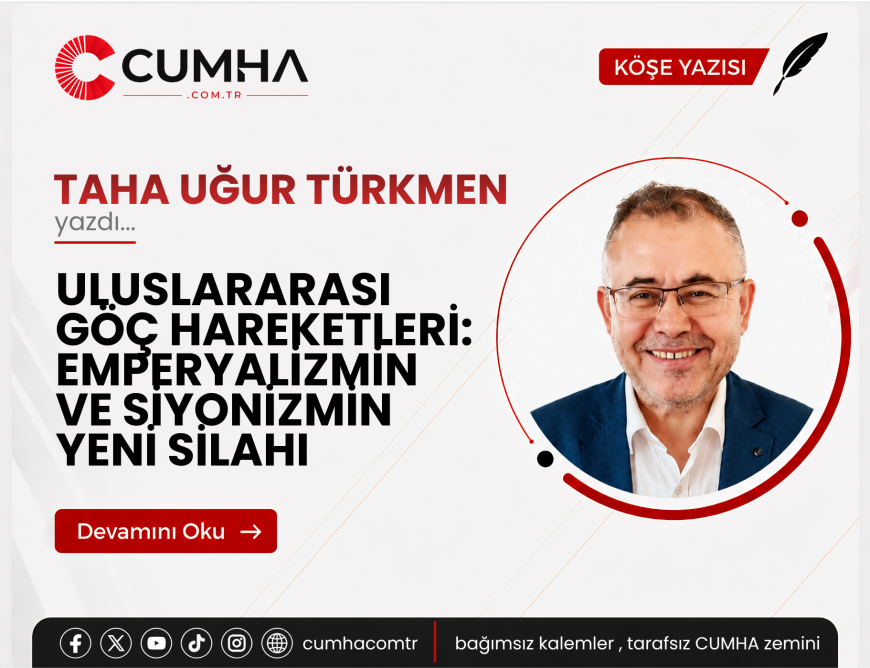 ULUSLARARASI GÖÇ HAREKETLERİ:   EMPERYALİZMİN VE SİYONİZMİN YENİ SİLAHI