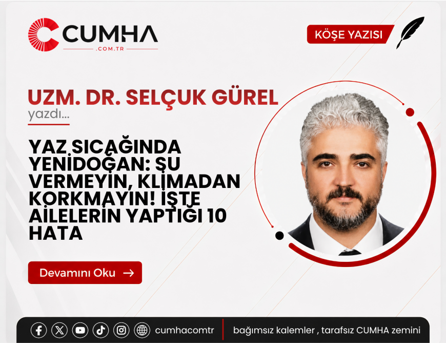YAZ SICAĞINDA YENİDOĞAN: SU VERMEYİN, KLİMADAN KORKMAYIN! İŞTE AİLELERİN YAPTIĞI 10 HATA