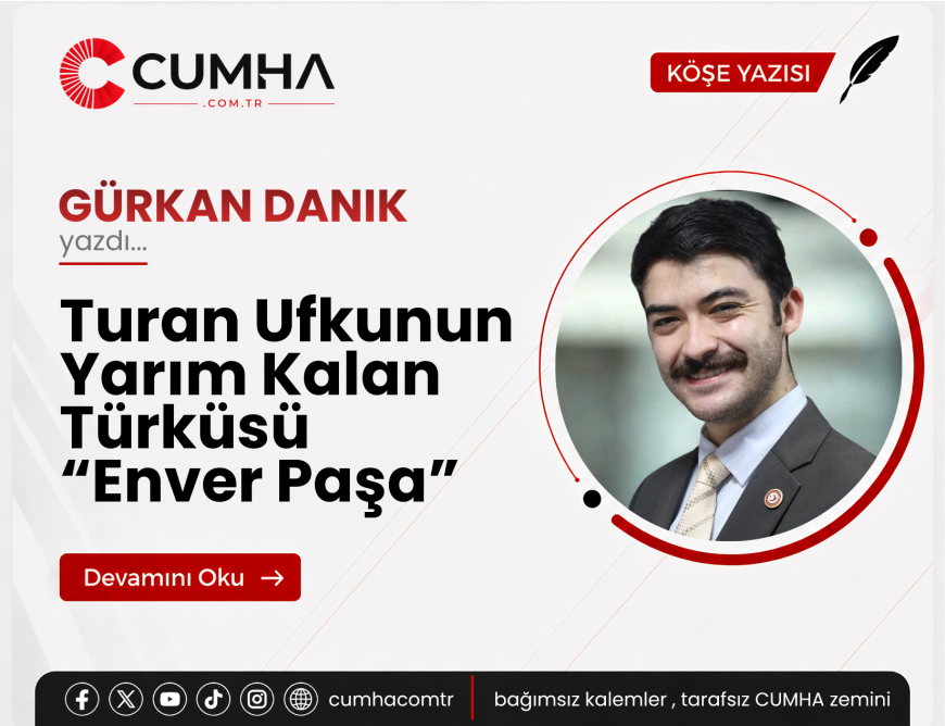 Turan Ufkunun Yarım Kalan Türküsü “Enver Paşa”