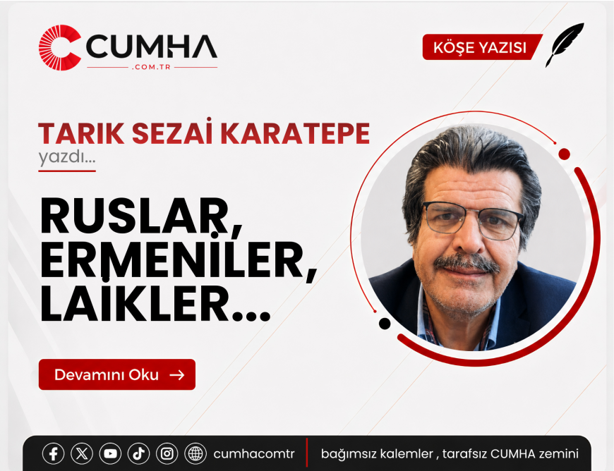 RUSLAR, ERMENİLER, LAİKLER...