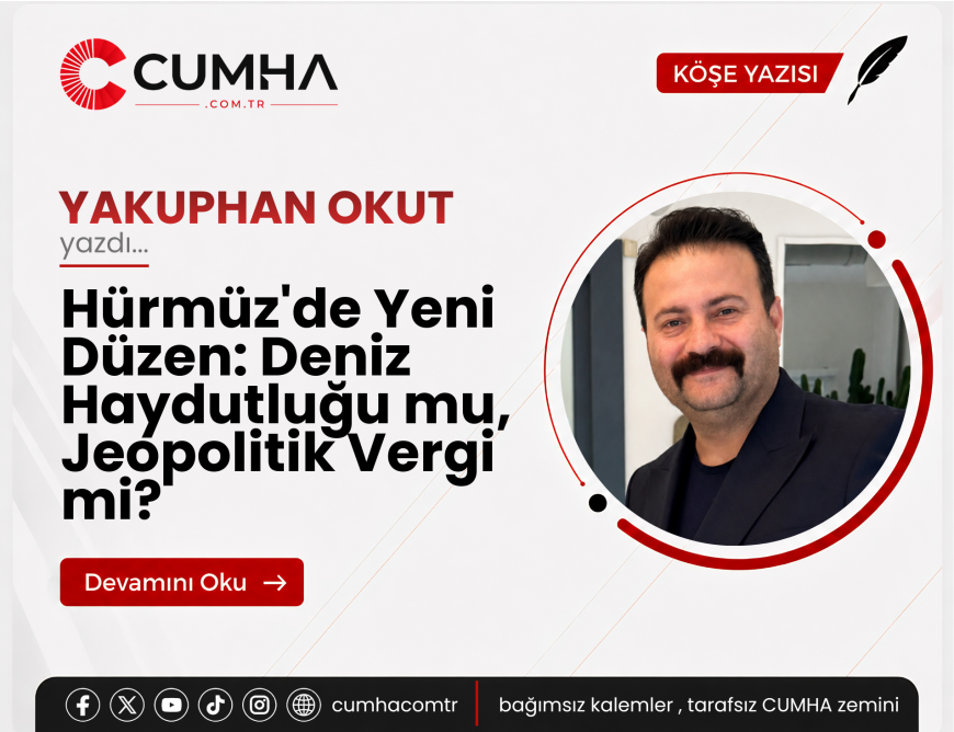Hürmüz'de Yeni Düzen: Deniz Haydutluğu mu, Jeopolitik Vergi mi?