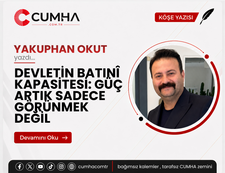 DEVLETİN BATINÎ KAPASİTESİ: GÜÇ ARTIK SADECE GÖRÜNMEK DEĞİL