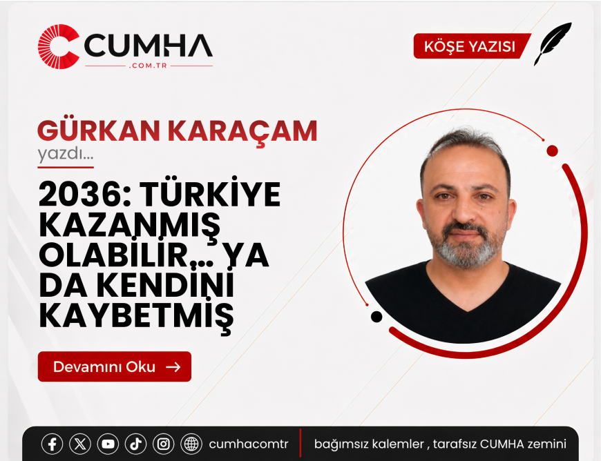 2036: TÜRKİYE KAZANMIŞ OLABİLİR… YA DA KENDİNİ KAYBETMİŞ