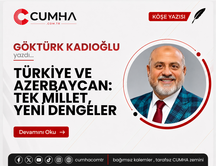 TÜRKİYE VE AZERBAYCAN: TEK MİLLET, YENİ DENGELER