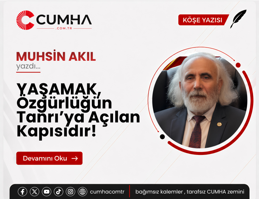 YAŞAMAK, Özgürlüğün Tanrı’ya Açılan Kapısıdır!