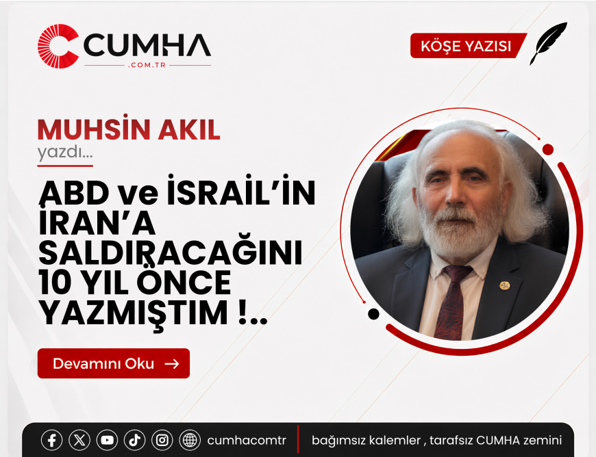 ABD ve İSRAİL’İN İRAN’A SALDIRACAĞINI 10 YIL ÖNCE YAZMIŞTIM !..