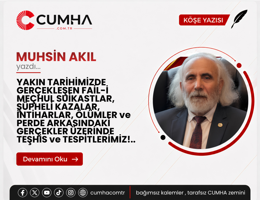YAKIN TARİHİMİZDE GERÇEKLEŞEN FAİL-İ MEÇHUL SUİKASTLAR, ŞÜPHELİ KAZALAR, İNTİHARLAR, ÖLÜMLER ve PERDE ARKASINDAKİ GERÇEKLER ÜZERİNDE TEŞHİS ve TESPİTLERİMİZ!..