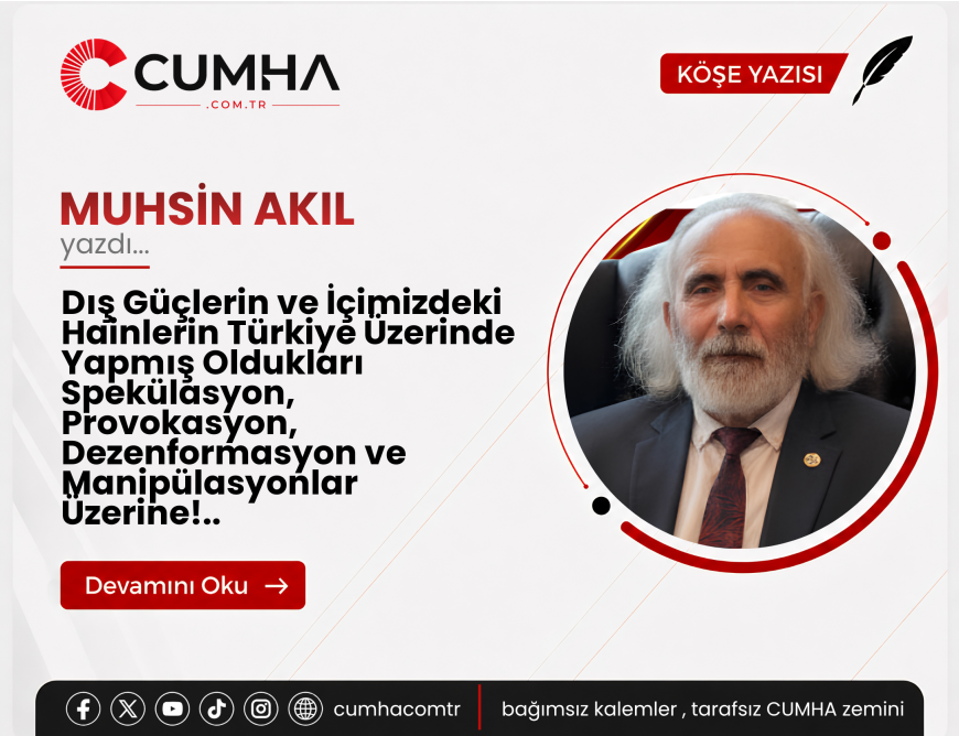 Dış Güçlerin ve İçimizdeki Hainlerin  Türkiye Üzerinde Yapmış Oldukları Spekülasyon, Provokasyon, Dezenformasyon ve Manipülasyonlar Üzerine!..