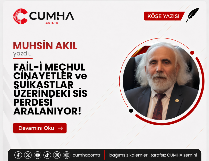 FAİL-İ MEÇHUL CİNAYETLER ve SUİKASTLAR ÜZERİNDEKİ SİS PERDESİ ARALANIYOR!