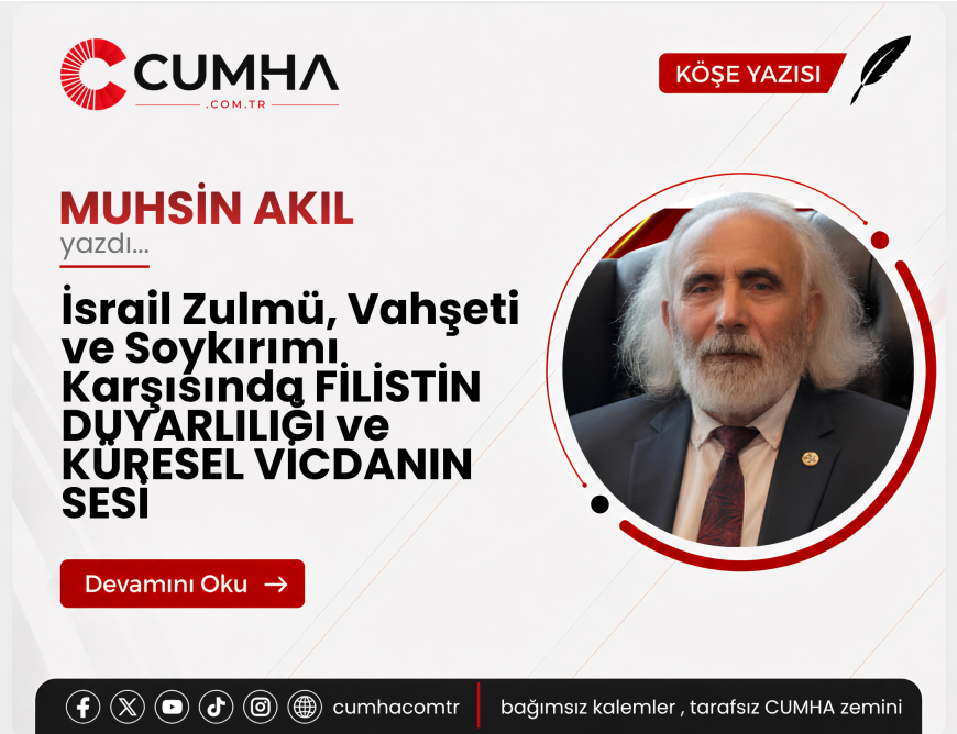 İsrail Zulmü, Vahşeti ve Soykırımı Karşısında FİLİSTİN DUYARLILIĞI ve KÜRESEL VİCDANIN SESİ