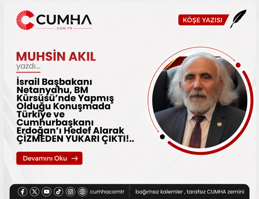 İsrail Başbakanı Netanyahu, BM Kürsüsü’nde Yapmış Olduğu Konuşmada Türkiye ve Cumhurbaşkanı Erdoğan’ı Hedef Alarak ÇİZMEDEN YUKARI ÇIKTI!..
