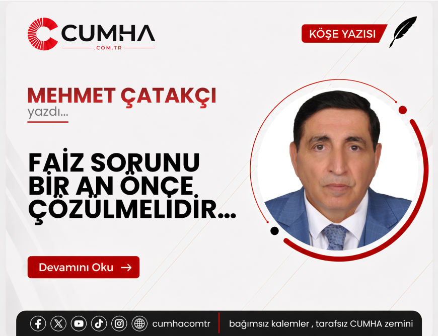 FAİZ SORUNU BİR AN ÖNCE ÇÖZÜLMELİDİR…