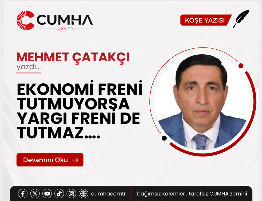 EKONOMİ FRENİ TUTMUYORSA YARGI FRENİ DE TUTMAZ….