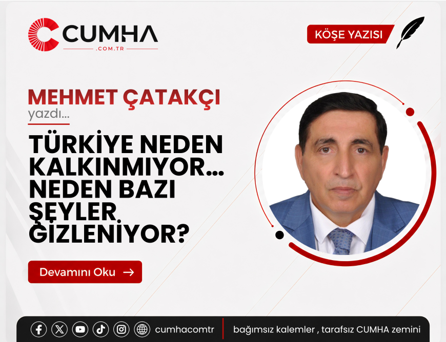 TÜRKİYE NEDEN KALKINMIYOR… NEDEN BAZI ŞEYLER GİZLENİYOR?
