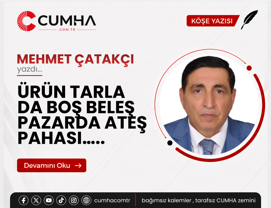ÜRÜN TARLA DA BOŞ BELEŞ PAZARDA ATEŞ PAHASI…..