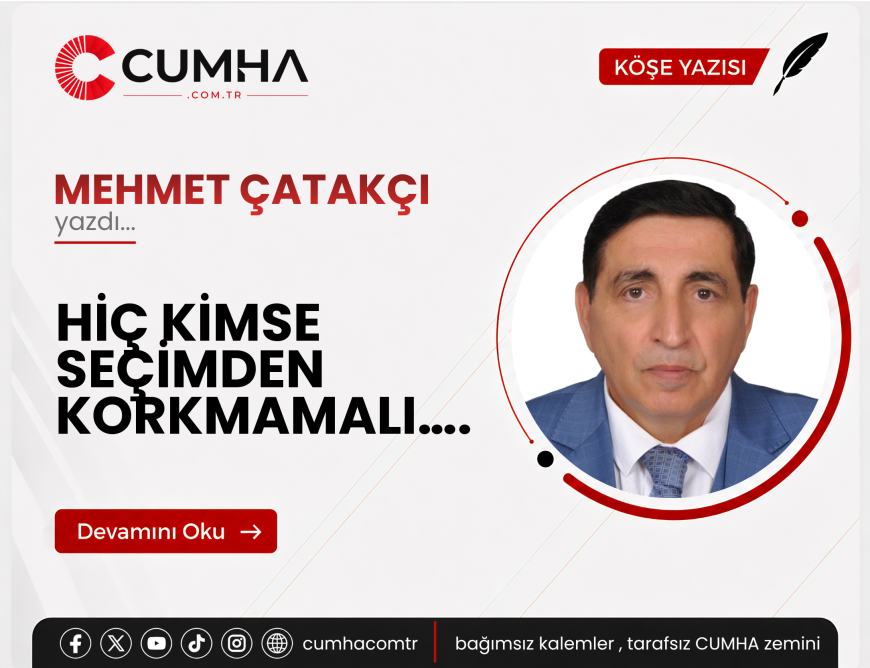 HİÇ KİMSE SEÇİMDEN KORKMAMALI….