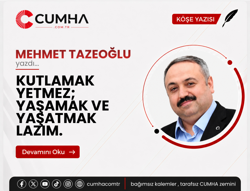 KUTLAMAK YETMEZ; YAŞAMAK VE YAŞATMAK LAZIM.